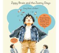 Zippy Brain and the Zoomy Days: An Encouraging Kids Book About ADHD and Learning to Love Your Brain