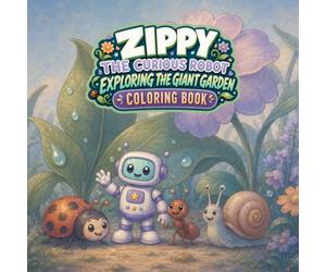ZIPPY The Curious Robot Exploring The Giant Garden: Coloring Book
