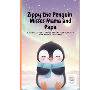 Zippy the Penguin Misses Mama and Papa: A gentle story about separation anxiety for young children.