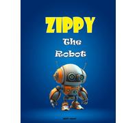 Zippy The Robot: A Short And Interesting Story For Kids