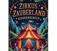 Zirkuszauberland: Kindermalbuch mit 40 inspirierenden Motiven zum ausmalen für Kinder ab 4 Jahren aus dem Zirkusleben für Spaß und Unterhaltung
