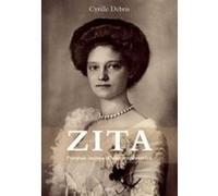 Zita - portrait intime d 'une imperatrice Cyrille Debris (Auteur)
