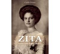 Zita : Portrait intime d'une impératrice