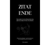 Zitat Ende: Das Leben ist eine Bereicherung - aber es endet immer mit Zitaten.