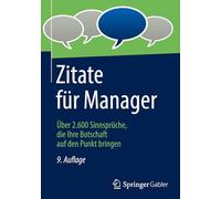Zitate Für Manager: Über 2.600 Sinnsprüche, Die Ihre Botschaft Auf Den Punkt Bringen