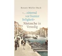 '... zitternd vor bunter Seligkeit': Nietzsche in Venedig