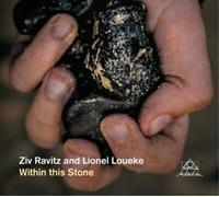 Ziv Ravitz - Ziv Ravitz and Lionel Loueke : Within this Stone.