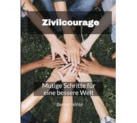 Zivilcourage: Mutige Schritte für eine bessere Welt
