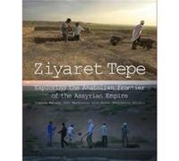 Ziyaret Tepe Exploring the Anatolian frontier of the Assyrian Empire by Kemalettin Koroglu Timothy Matney, John Macginnis, Dirk Wicke, Kemalettin Koroglu (Auteur)