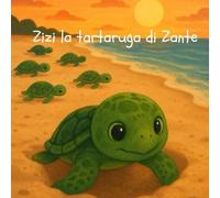 zizi la tartaruga di zante: una favola illustrata sull'amicizia, il coraggio e rispetto per l'ambiente