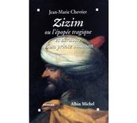 Zizim ou l'Épopée tragique et dérisoire d'un prince ottoman Jean-Marie Chevrier (Auteur)