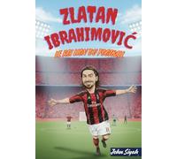 ZLATAN IBRAHIMOVIĆ LE ROI LION DU FOOTBALL: L'histoire inspirante d'une légende des rues de Malmö à la scène mondiale