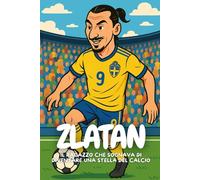 Zlatan: La storia del ragazzo che non ha mai smesso di credere in sé stesso.