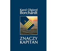 Znaczy Kapitan - Karol Olgierd Borchardt (Littérature et voyages en polonais)