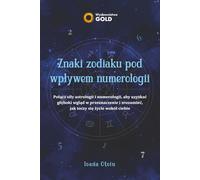Znaki zodiaku pod wpływem numerologii: Połącz siły astrologii i numerologii, aby uzyskać głęboki wgląd w przeznaczenie i zrozumieć, jak toczy się życie wokół ciebie