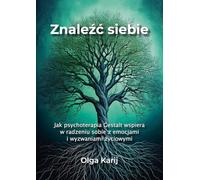 Znaleźć siebie. Jak psychoterapia Gestalt wspiera w radzeniu sobie z emocjami i wyzwaniami życiowymi