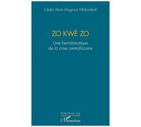 Cédric Kévin Magonzi Mbikomboli – Zo kwè Zo – Une herméneutique de la crise centrafricaine – Broché