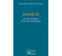 Zo kwè Zo Une herméneutique de la crise centrafricaine - Cédric Kévin Magonzi Mbikomboli - L'harmattan - broché - Essai