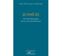 Zo kwè Zo Une herméneutique de la crise centrafricaine - Cédric Kévin Magonzi Mbikomboli - L'harmattan - broché - Essai