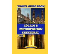 Zócalo & Metropolitan Cathedral Travel Guide: Heritage, Faith, And The Heart Of Mexico City