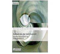 Zocken Bis Der Arzt Kommt - Ursachen Und Symptome Der Computerspielsucht