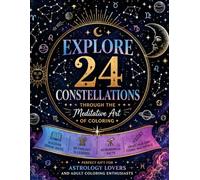 Zodiac and Constellation Coloring Book: A Journey Through the Night Sky: 24 Constellations with Zodiac Signs, Mythology & Astronomical Facts for Adult