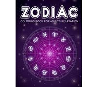 Zodiac Coloring Book for Adults Relaxation: Astrology and Horoscope Coloring Page With Fun Facts About Each Zodiac Sign For Stress and Relaxation