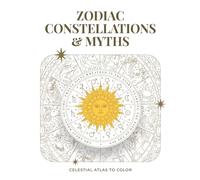 Zodiac Constellations & Myths Coloring Book - Volume I: The Zodiac Circle: Celestial Atlas of Astrology, Myths, and Mystical Illustrations to Color