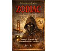 ZODIAC - Das dunkle Geheimnis des meistgesuchten Killers Amerikas: Nach den grausamsten wahren Kriminalfällen der US-Geschichte