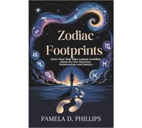 Zodiac Footprints: How Your Star Sign Leaves Invisible Marks on Your Decisions, Relationships, and Destiny