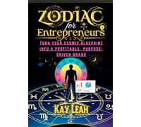 Zodiac For Entrepreneurs: Turn Your Cosmic Blueprint Into a Profitable, Purpose-Driven Brand