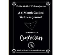 Zodiac Guided Wellness Journal: 6-Month Goal-Setting, Reflection, and Growth Journal (Capricorn Edition): The Perfect Gift for Capricorns