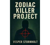 ZODIAC KILLER PROJECT: Unraveling the Truth Behind the Zodiac Killer and the True Crime Obsession