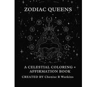 Zodiac Queens: A Celestial Coloring + Affirmation Book: Celebrate Your Sign. Speak Your Power.