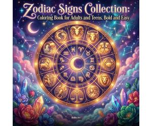 Zodiac Signs Collection Coloring Book for Adults and Teens: Bold and Easy Celestial Art: Astrology Illustrations with All 12 Horoscope Signs, Star Constellations and Cosmic Scenes