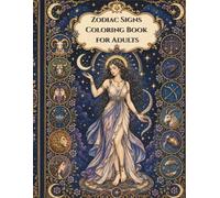 Zodiac Signs Coloring Book for Adults: Inspirational Words, Affirmations, Celestial Mandalas, Moon & Star Designs for Relaxation and Stress Relief