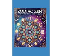 Zodiac Zen: A Relaxing Colouring Book For Adults