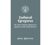 Zodiacal Egregores: The Twelve Programs Engineered to Regulate and Predict Human Behavior