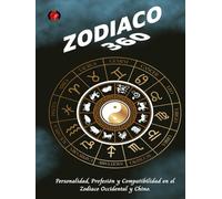 Zodiaco 360: Personalidad, Profesión y Compatibilidad en el Zodiaco Occidental y Chino.