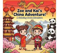 Zoe and Kai's China Adventure Coloring Book: A Fun Travel Coloring and Activity Book | Discover the Great Wall, Giant Pandas, Ancient Temples, Delicious Food and More!