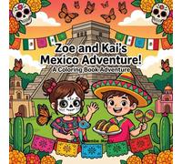 Zoe and Kai's Mexico Adventure Coloring Book: A Fun Travel Coloring and Activity Book for Kids | Discover Ancient Pyramids, Day of the Dead, Mexican Food, Cenotes and More!