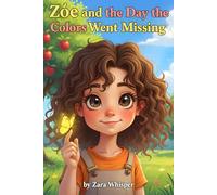 Zoe and the Day the Colors Went Missing: A Children’s Picture Book About Kindness, Emotions, and Screen-Free Reading (Ages 3-7)