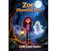Zoe and the Phantom Path: A Halloween Adventure of Mystery, Faith, and Courage: A Christian Halloween Story for Kids Ages 3-10 About Faith, Bravery, and God’s Guidance