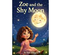 Zoe and the Shy Moon: A Gentle Bedtime Story About Shyness, Confidence, and Learning to Shine (Ages 3-7)