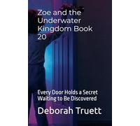 Zoe and the Underwater Kingdom Book 20: Every Door Holds a Secret Waiting to Be Discovered