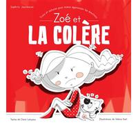 Zoé et la colère - Trucs et astuces pour mieux apprivoiser les émotions