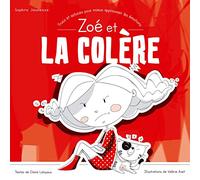 Zoé et la colère - Trucs et astuces pour mieux apprivoiser les émotions [Livre 1 - Collection Sophro Jeunesse]