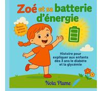 Zoé et sa batterie d'énergie, histoire pour expliquer aux enfants dès 3 ans le diabète et la glycémie. Bonus: tableau de suivi. Dès 3 ans: Un livre ... la glycémie et l’insuline avec douceur.