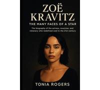 Zoë Kravitz: The Many Faces of a Star: The Biography of the Actress, Musician, and Visionary Who Redefined Cool in the 21st Century