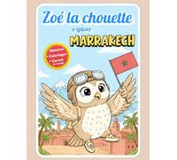 Zoé la Chouette découvre MARRAKECH : une aventure 3-en-1 : histoires, coloriages et carnet de voyage pour les enfants à partir de 4 ans: Découvre les ... - Coloriages et activités pour les enfants